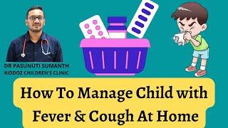 How To Manage A Child With Fever & Cough At Home - DR PASUNUTI SUMANTH