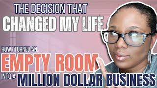 The Decision That Changed My Life: How I Turned an Empty Room into a Million-Dollar Business!