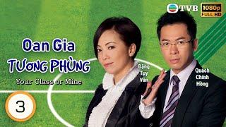Phim TVB Oan Gia Tương Phùng (Your Class or Mine)3/20 | Âu Dương Chấn Hoa | Đặng Tụy Văn | 2008
