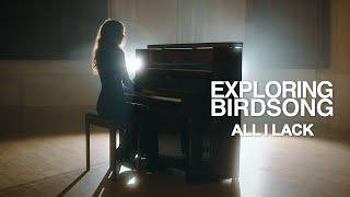 Exploring Birdsong - All I Lack (Official Music Video)