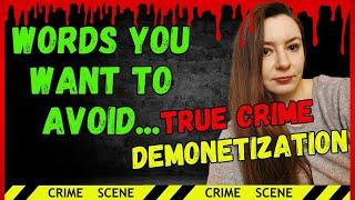 How to avoid being DEMONETIZED on your TRUE CRIME Youtube Channel