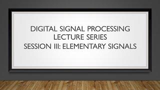 Digital Signal Processing Lecture Series- Session 3