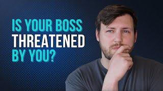 Signs Your Boss is Threatened by You