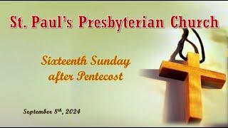 September 8, 2024 - Sixteenth Sunday after Pentecost - St. Paul's Presbyterian Church