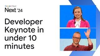 Google Cloud Next '24 Developer Keynote in under 10