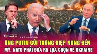 Điểm nóng thế giới 23/11: Ông Putin gửi thông điệp nóng đến Mỹ, NATO phải đưa ra lựa chọn về Ukraine