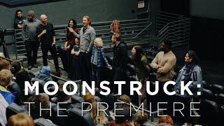 MOONSTRUCK Behind the Scenes Part 8: The Premiere