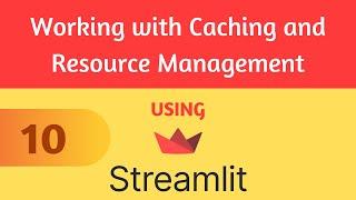 Streamlit Tutorial 10 - Working with Caching and Resource Management