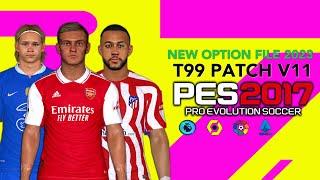 PES 2017 | T99 PATCH V11 NEW OPTION FILE 2023 | 1/28/23 | PC