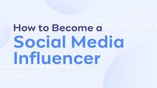 How to Become a Social Media Influencer and Make Money