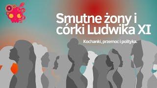 Ludwik XI - drań i jego smutne kobiety.