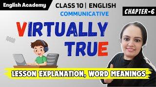 Virtually True Class 10 Communicative English Lesson explanation, word meanings