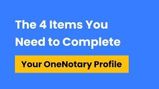 01 [OneNotary] 4 items you need to complete your OneNotary profile