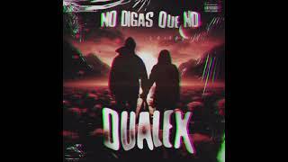 Dualex  No digas que no ( Estrenoooooooo )