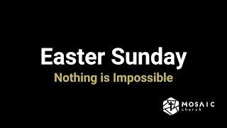 Easter Sunday: Nothing is Impossible