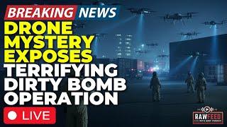 BREAKING LIVE: Mystery Drones Identified! Top Secret Intel LEAKS Agency Hunt For Hidden Dirty Bomb