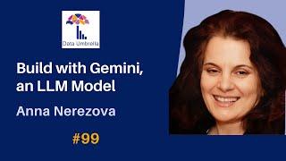 [99] Build with Gemini (an LLM model) (Anna Nerezova)