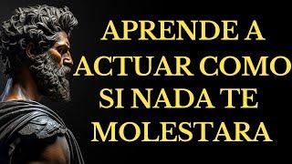 APRENDE a ACTUAR como si NADA te MOLESTARA.-14 LECCIONES DE ESTOICISMO