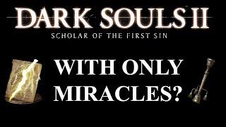 Can you beat Dark Souls 2 SOTFS with only Miracles? | (Dark Souls 2 CHALLENGE)