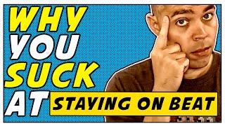 Why YOU SUCK At Staying On Beat! | Improving Your Rhythm