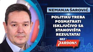 BEZ PARDONA | Nemanja Šarović: Politiku treba posmatrati isključivo sa stanovišta rezultata!