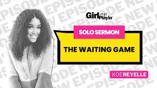 The Waiting Game | Koereyelle | Girl Stop Playin' | Episode 58