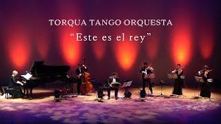 Este es el rey - TORQUA TANGO ORQUESTA