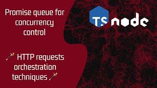 Managing HTTP Requests: Promise Queue, Rate Limiting, & Orchestration in Nodejs