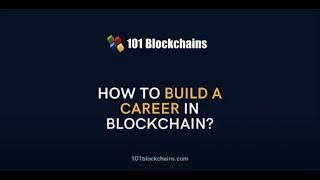 How to Build a Career in Blockchain - 101 Blockchains