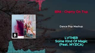 [LVTHER/MYZICA × BINI] - Some Kind Of Magic  x  Cherry On Top (Dance Pop Mashup)