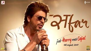 SAFAR - Jab Harry Met Sejal | Anushka Sharma | Shah Rukh Khan | Pritam | Arijit Singh | Imtiaz Ali