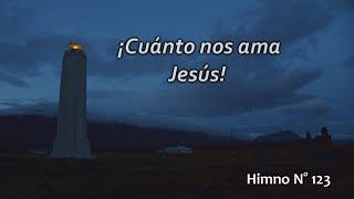 ¡Cuánto nos ama Jesús! Himno N° 123