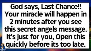 God says, LAST CHANCE! Your miracle will happen 2 minutes after you see this secret angels message