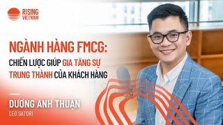 Ngành FMCG: Chiến lược gia tăng sự trung thành của khách hàng - Dương Anh Thuận | Chapter 0 EP 83