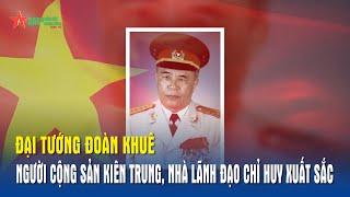 Đại tướng Đoàn Khuê-Người cộng sản kiên trung, nhà lãnh đạo chỉ huy xuất sắc - Báo QĐND