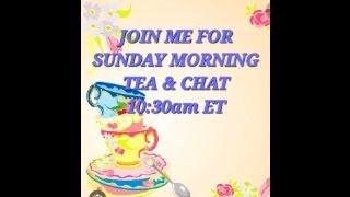 SUNDAY MORNING TEA w/JUILE #tea #chat #teatime #goodmorning #teaparty