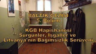 Baltık Gezisi 5. Bölüm: KGB Hapishanesi, Sürgünler, İşgaller ve Litvanya'nın Bağımsızlık Serüveni