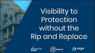 Visibility to Protection without the Rip and Replace - Industrial Cyber with TP Research and Xage