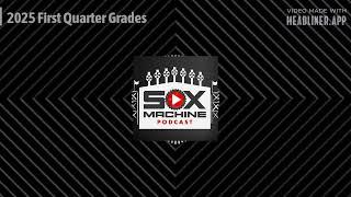 Sox Machine: 2025 First Quarter Grades