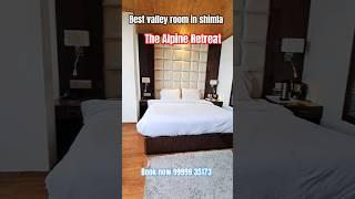 BEST VALLEY ROOM IN SHIMLA THE ALPINE RETREAT SHIMLA  shimla #shimla#shimlahotels #hotelresorttour