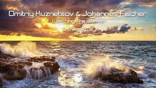 Dmitriy Kuznetsov & Johannes Fischer - Watching The Waves (Orchestral Mix)