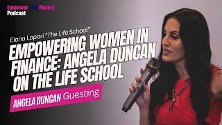 Empower Her Money Podcast: Empowering Women in Finance: Angela Duncan on The Life School