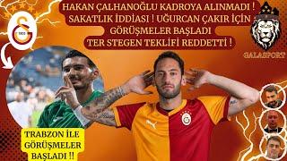 Galatasaray'da Hakan Çalhanoğlu Gelişmesi | Kadroya Alınmadı | Uğurcan Çakır İçin Görüşmeler Başladı