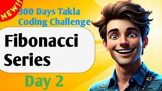 Fibonacci series GFG ! || Day 2 of 300 Days Takla Coding Challenge!