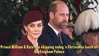 Prince William & Kate are skipping today’s Christmas lunch at Buckingham Palace