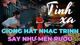 TÌNH XA - Giọng hát nhạc Trịnh nghe say như men rượu | Đêm nhạc Trịnh Công Sơn