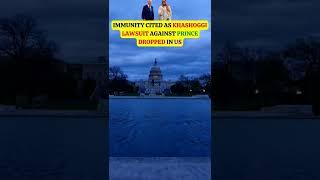 Immunity cited as Khashoggi lawsuit against prince dropped in US