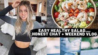 EASY HEALTHY SALAD....Honest CHAT + Weekend VLOG