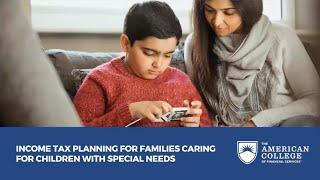 Income Tax Planning for Families Caring for Children with Special Needs