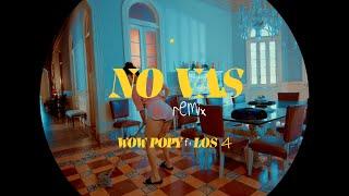 Wow Popy  Los 4 - No Vas Remix (Video Oficial)